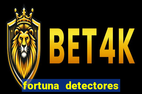 fortuna detectores de metal